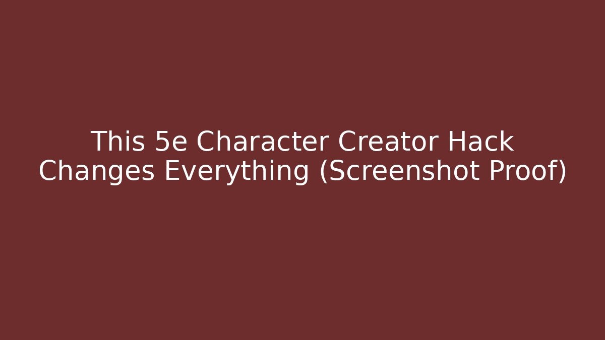 This 5e Character Creator Hack Changes Everything (Screenshot Proof) - Andrea Zevedo