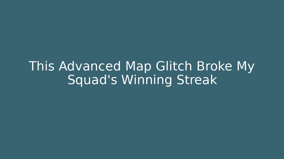 This Advanced Map Glitch Broke My Squad’s Winning Streak - Andrea Zevedo