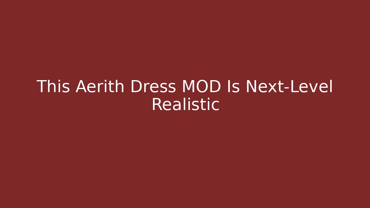 This Aerith Dress MOD Is Next-Level Realistic