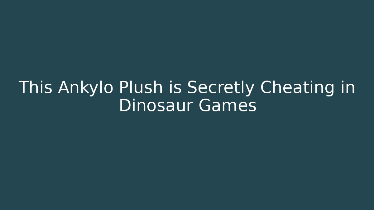 This Ankylo Plush is Secretly Cheating in Dinosaur Games