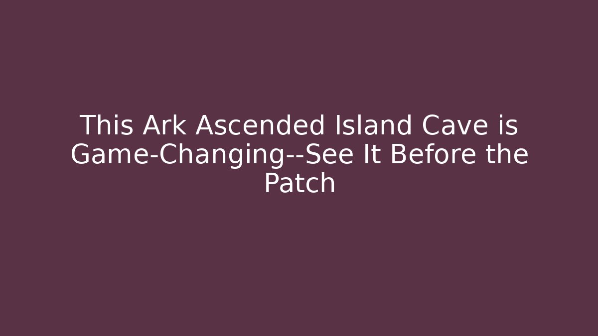 This Ark Ascended Island Cave is Game-Changing—See It Before the Patch - Andrea Zevedo