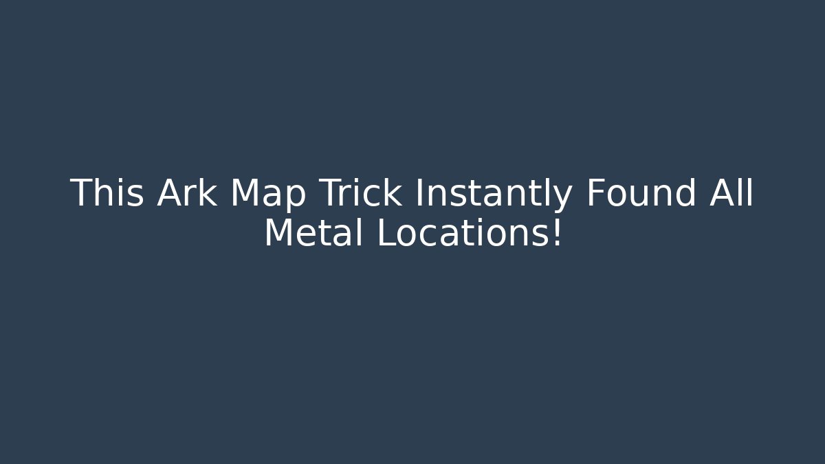 This Ark Map Trick Instantly Found All Metal Locations!