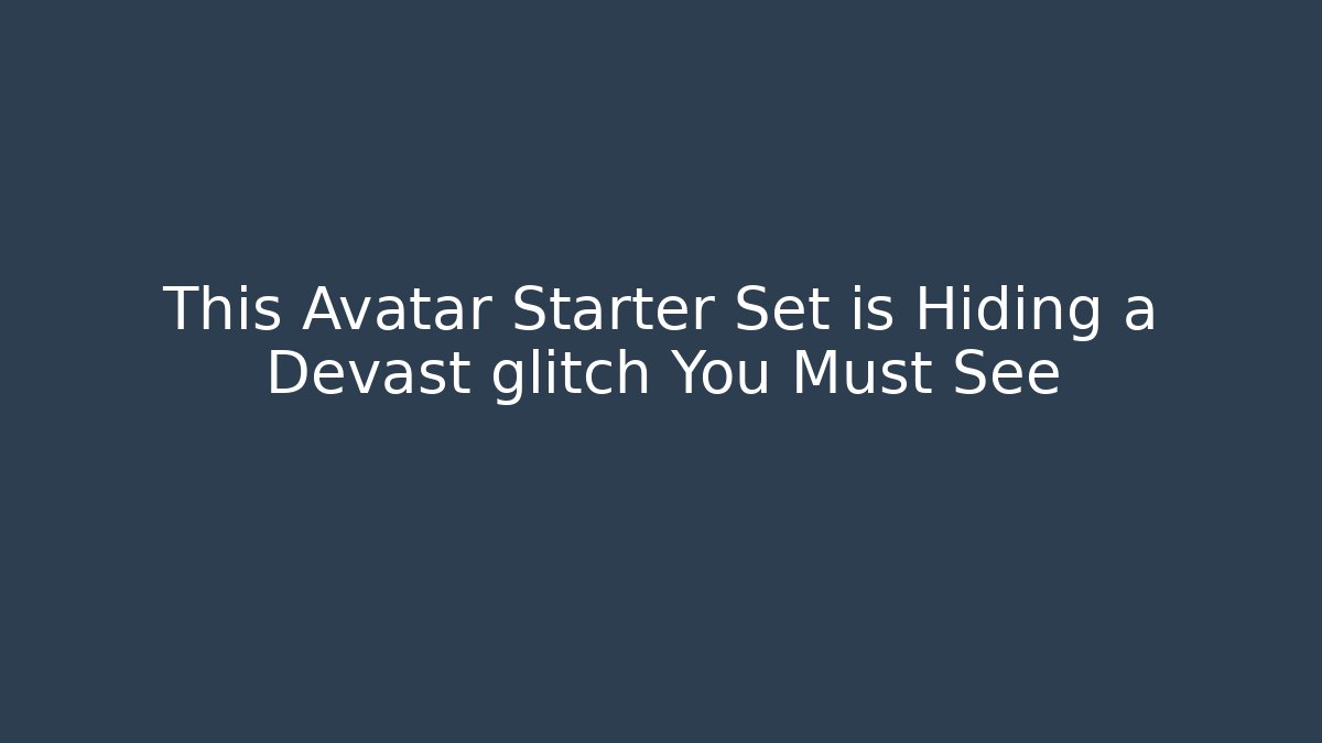 This Avatar Starter Set is Hiding a Devast glitch You Must See