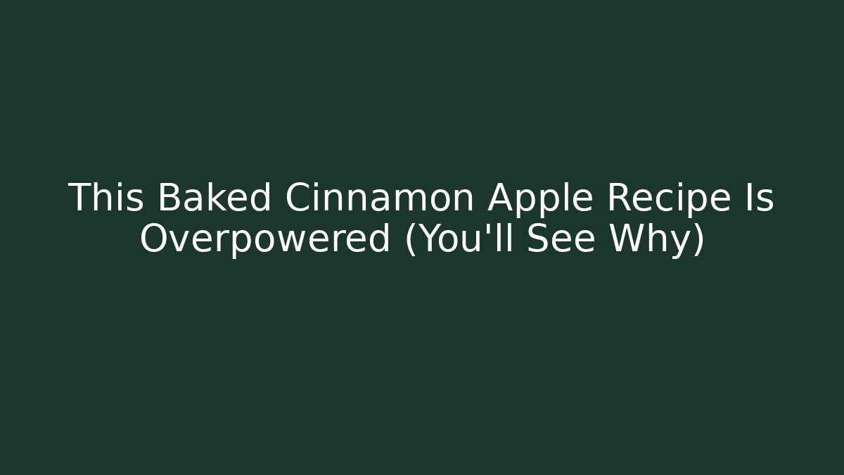 This Baked Cinnamon Apple Recipe Is Overpowered (You'll See Why)