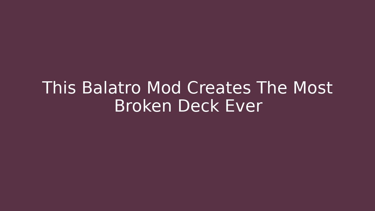 This Balatro Mod Creates The Most Broken Deck Ever