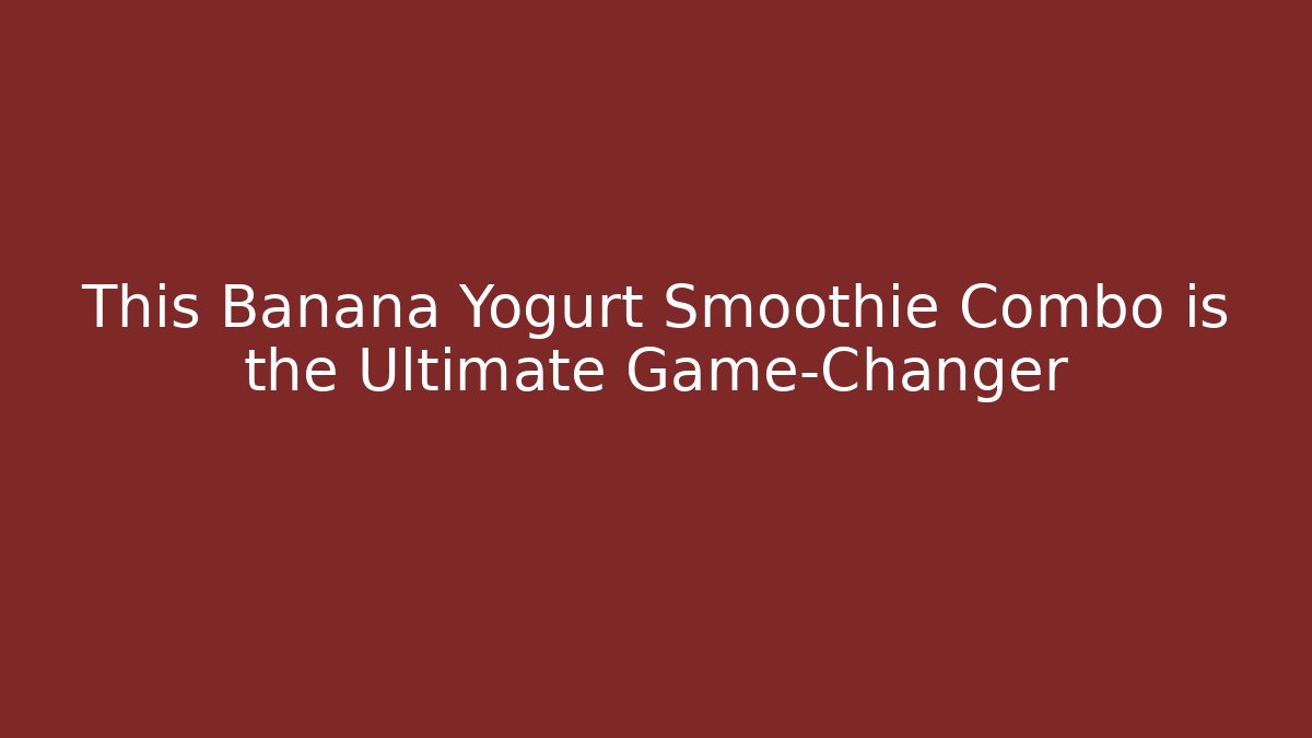 This Banana Yogurt Smoothie Combo is the Ultimate Game-Changer