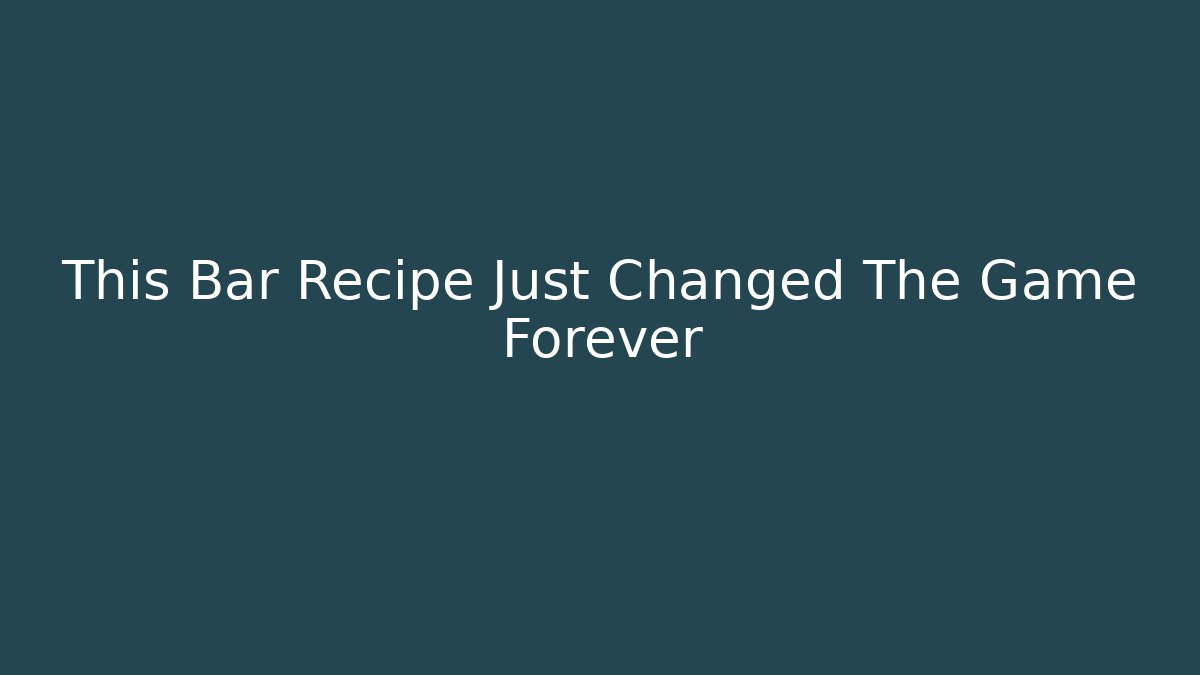 This Bar Recipe Just Changed The Game Forever - Andrea Zevedo