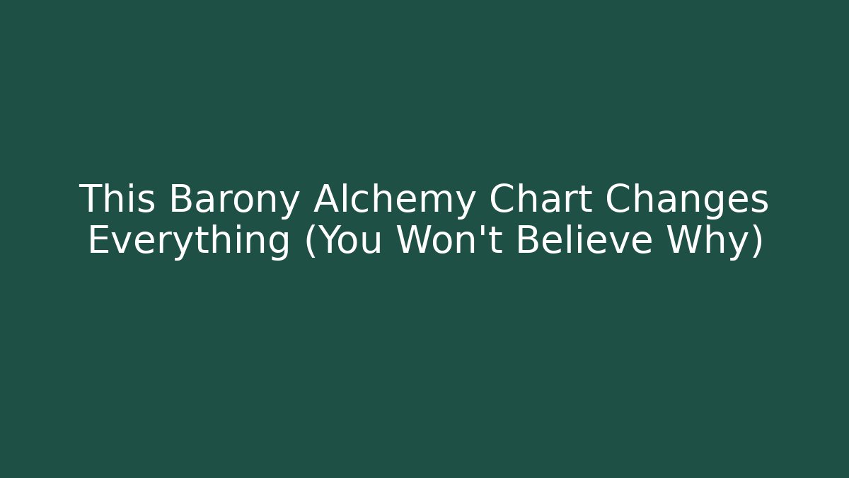 This Barony Alchemy Chart Changes Everything (You Won't Believe Why) - Andrea Zevedo
