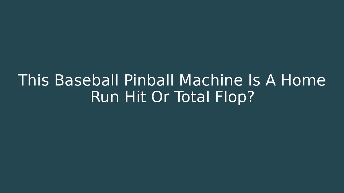 This Baseball Pinball Machine Is A Home Run Hit Or Total Flop? - Andrea Zevedo
