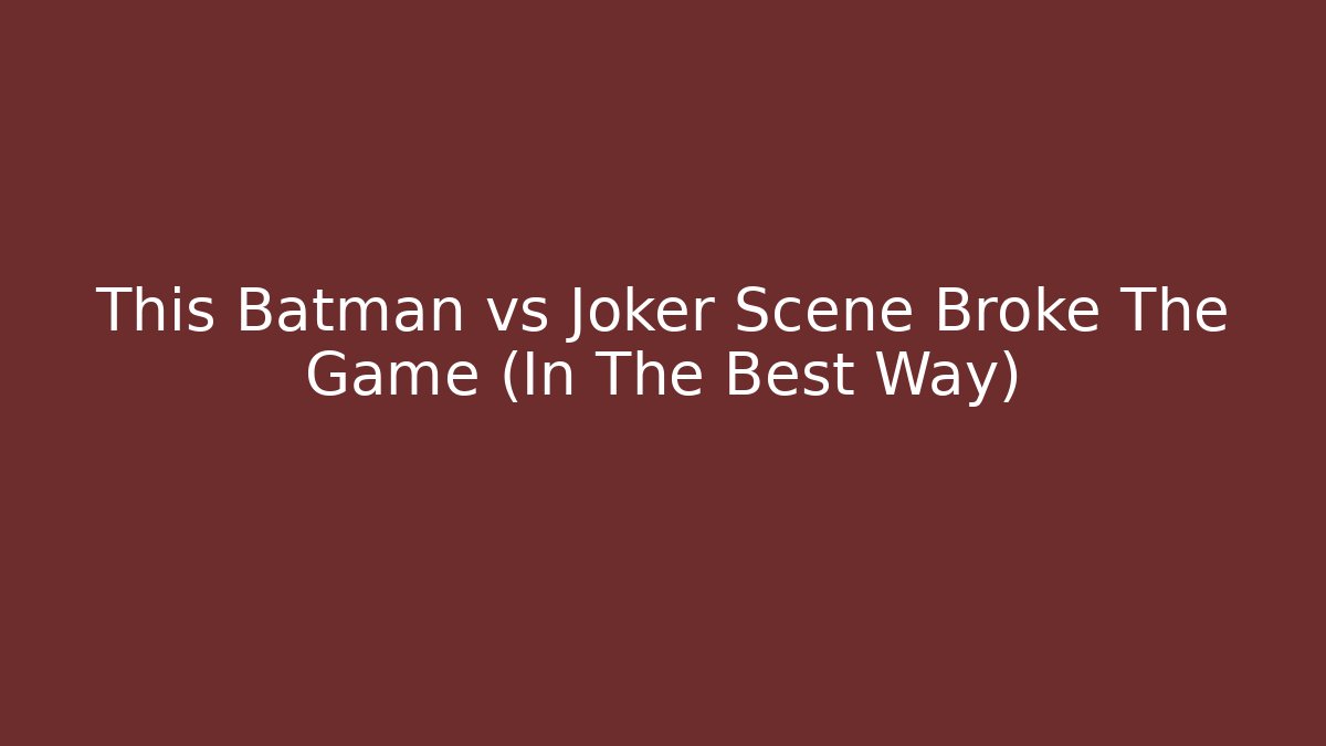 This Batman vs Joker Scene Broke The Game (In The Best Way)