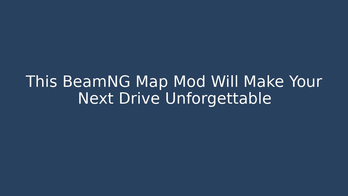 This BeamNG Map Mod Will Make Your Next Drive Unforgettable
