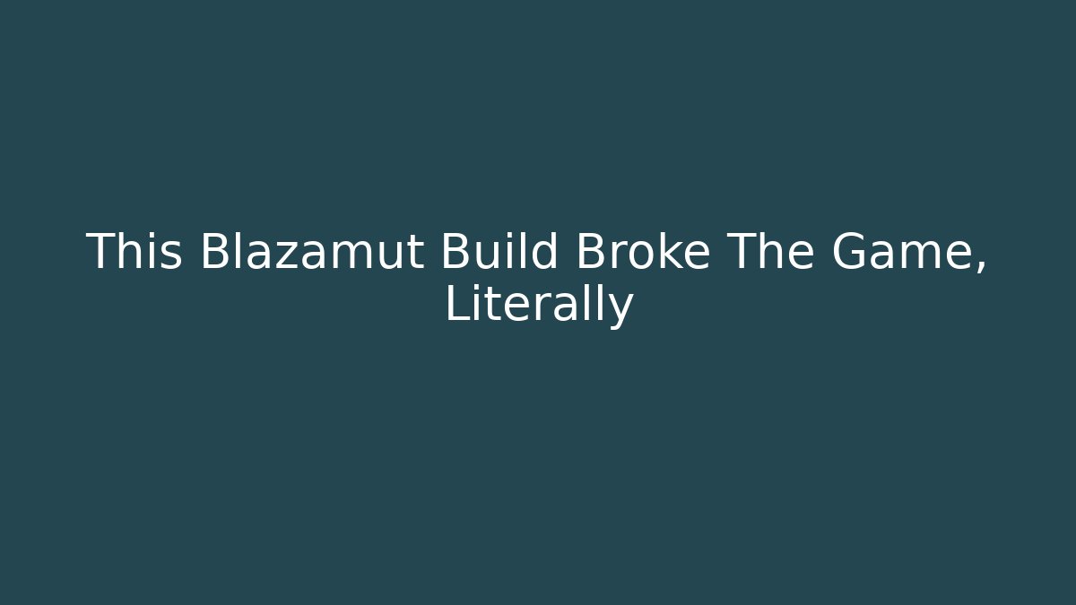 This Blazamut Build Broke The Game, Literally