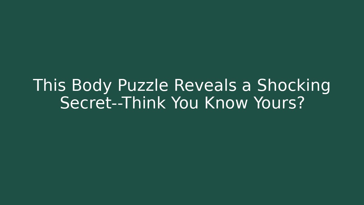 This Body Puzzle Reveals a Shocking Secret—Think You Know Yours?