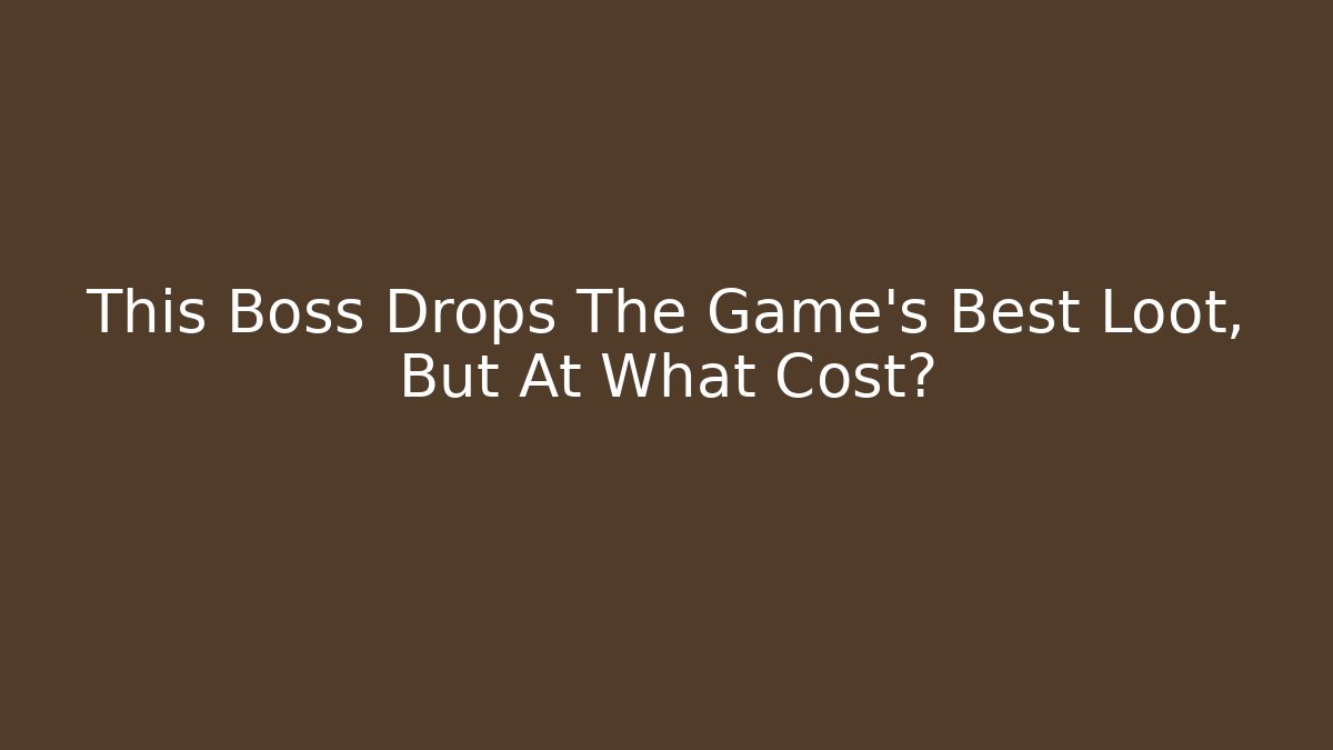 This Boss Drops The Game's Best Loot, But At What Cost?