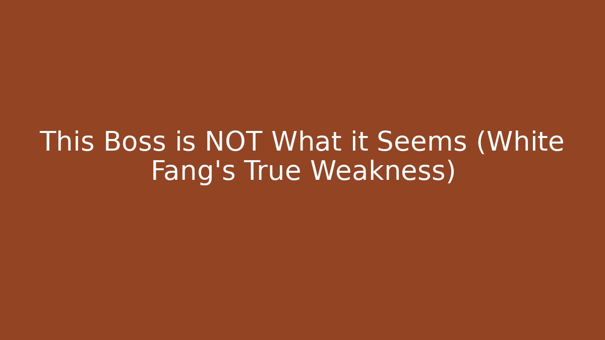 This Boss is NOT What it Seems (White Fang's True Weakness)