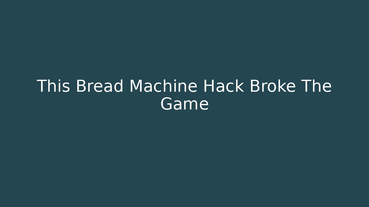 This Bread Machine Hack Broke The Game - Andrea Zevedo