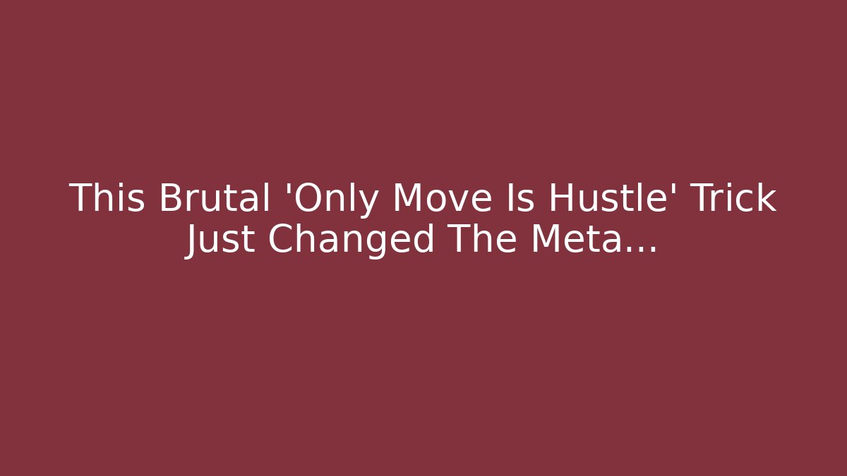 This Brutal 'Only Move Is Hustle' Trick Just Changed The Meta…