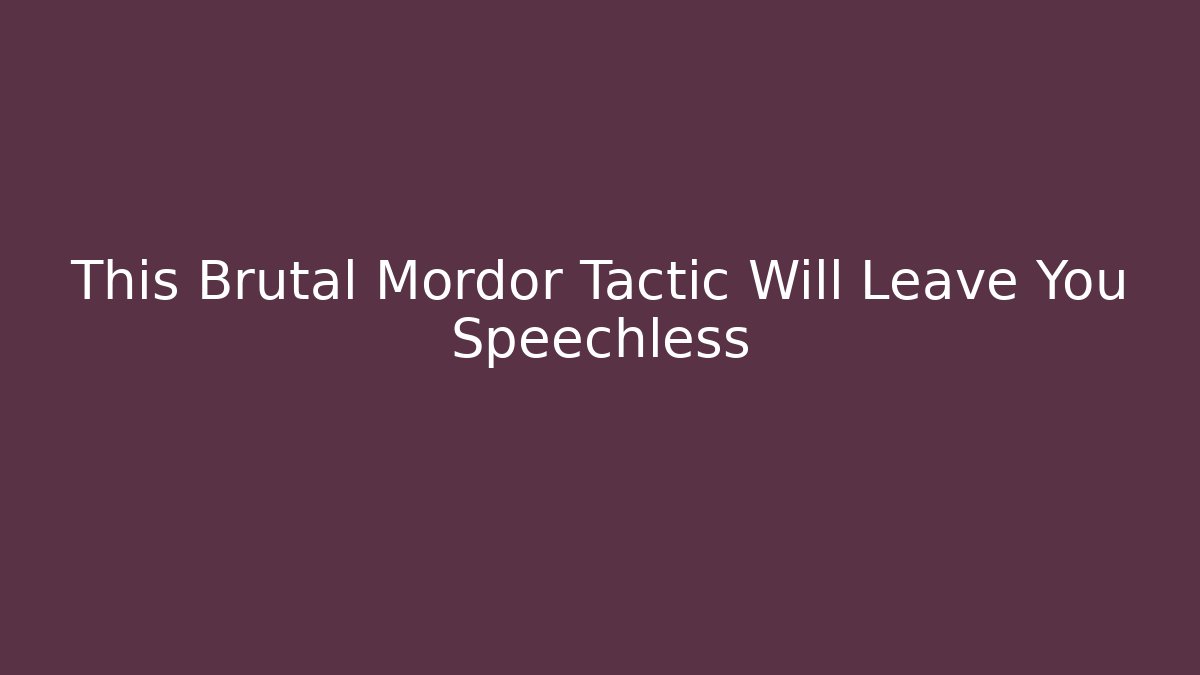 This Brutal Mordor Tactic Will Leave You Speechless - Andrea Zevedo