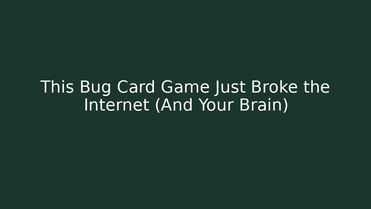 This Bug Card Game Just Broke the Internet (And Your Brain) - Andrea Zevedo