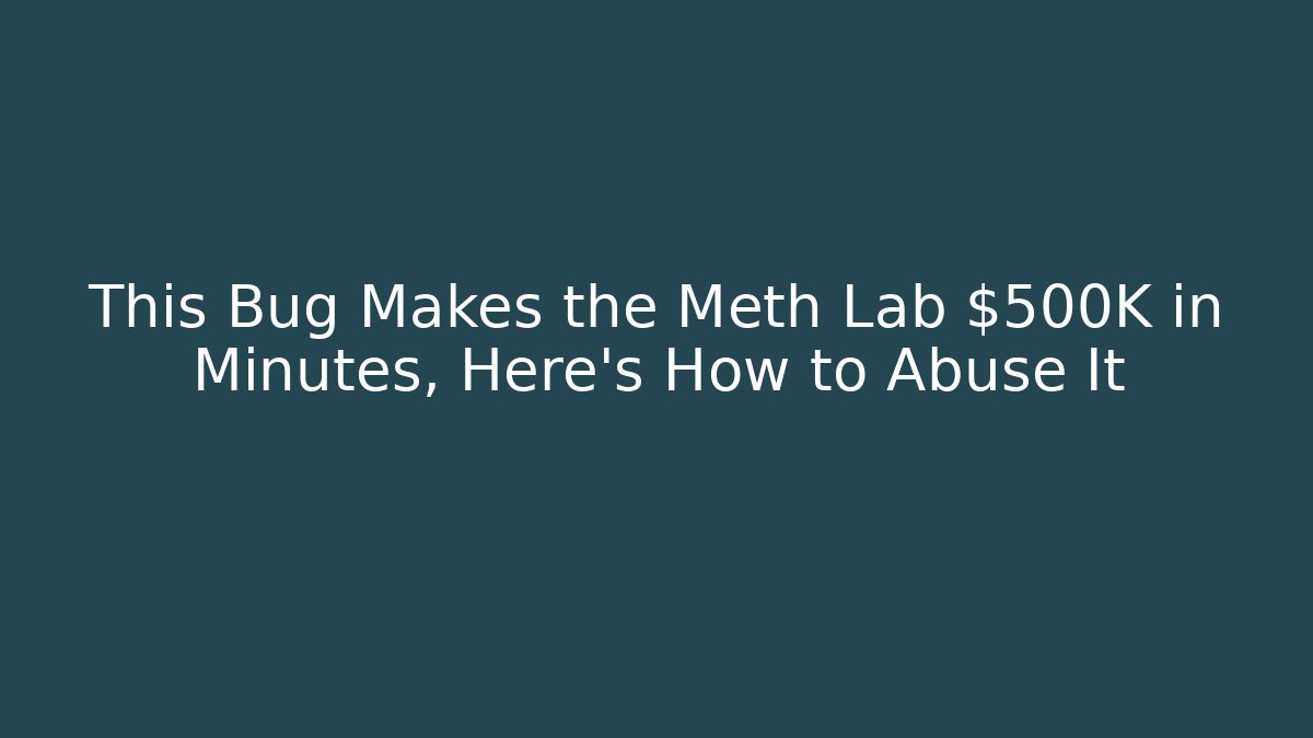This Bug Makes the Meth Lab $500K in Minutes, Here’s How to Abuse It
