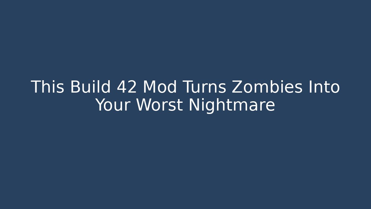This Build 42 Mod Turns Zombies Into Your Worst Nightmare
