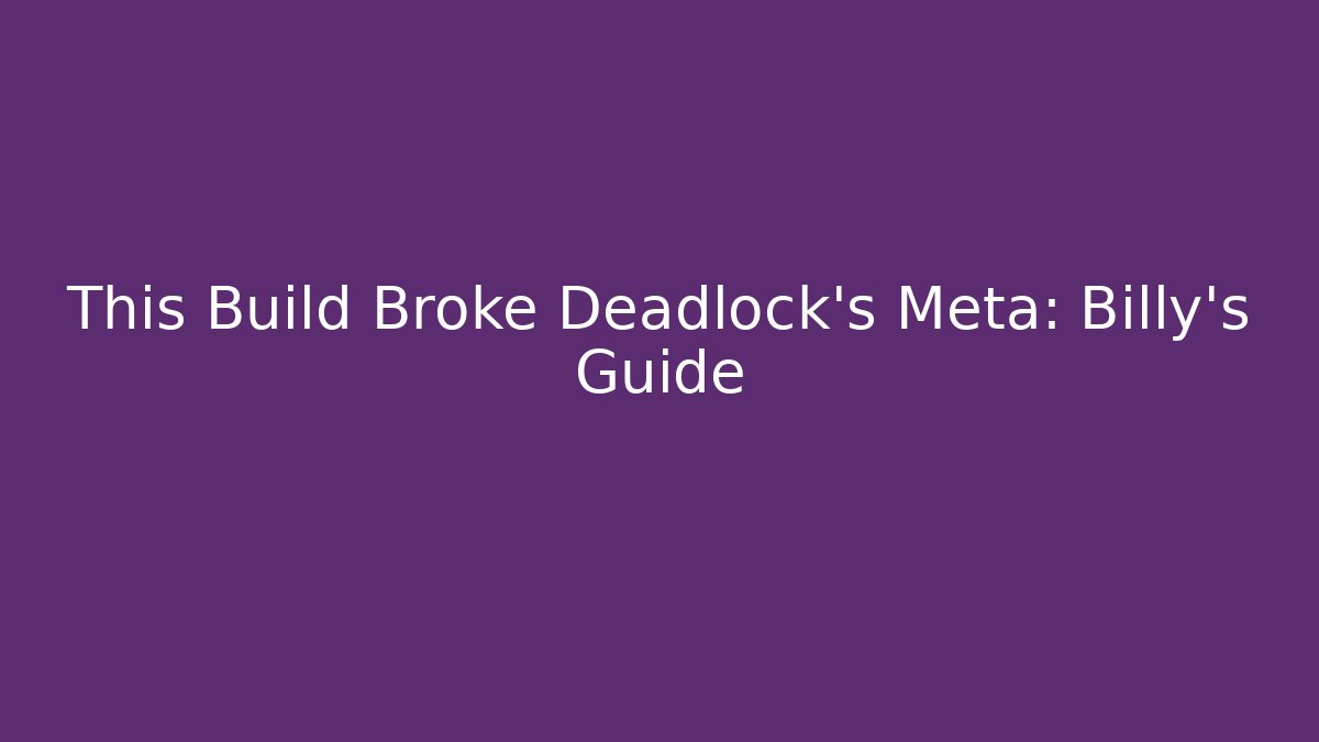 This Build Broke Deadlock's Meta: Billy's Guide