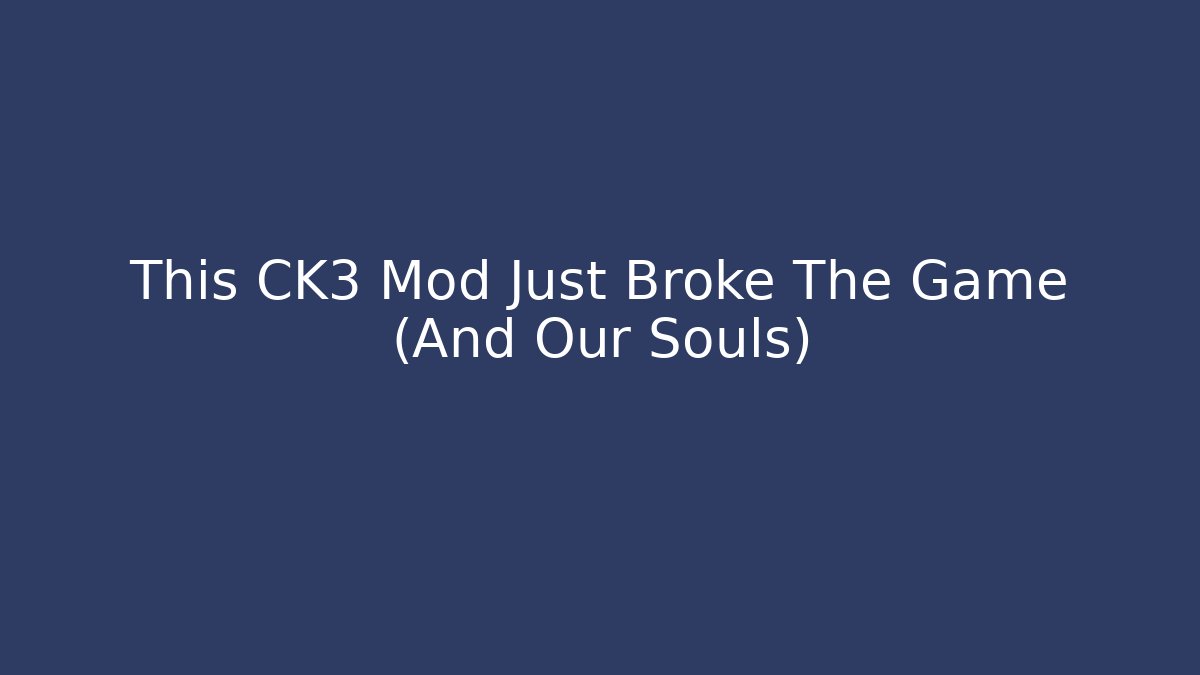 This CK3 Mod Just Broke The Game (And Our Souls)