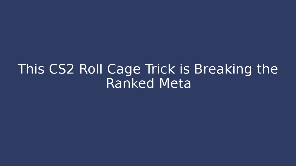 This CS2 Roll Cage Trick is Breaking the Ranked Meta