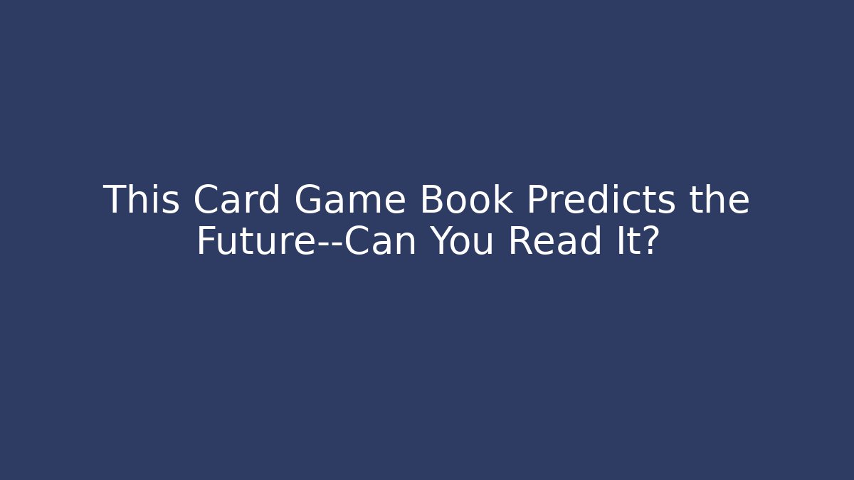 This Card Game Book Predicts the Future—Can You Read It?