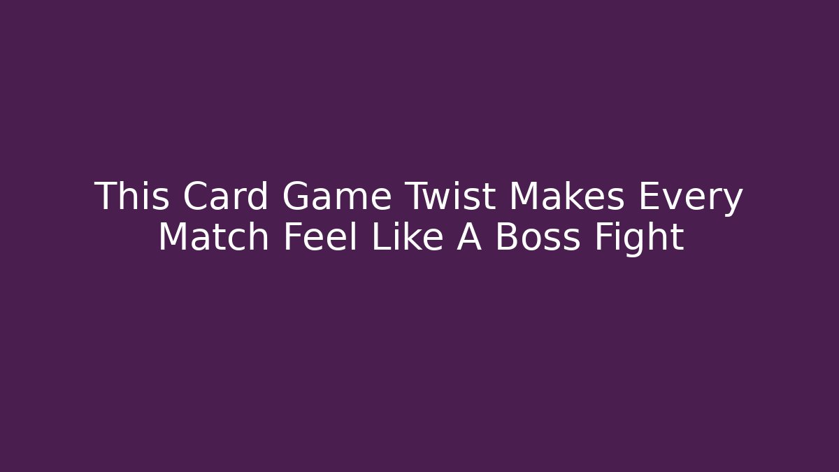 This Card Game Twist Makes Every Match Feel Like A Boss Fight