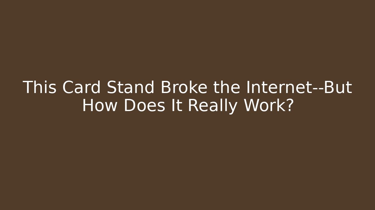 This Card Stand Broke the Internet—But How Does It Really Work?