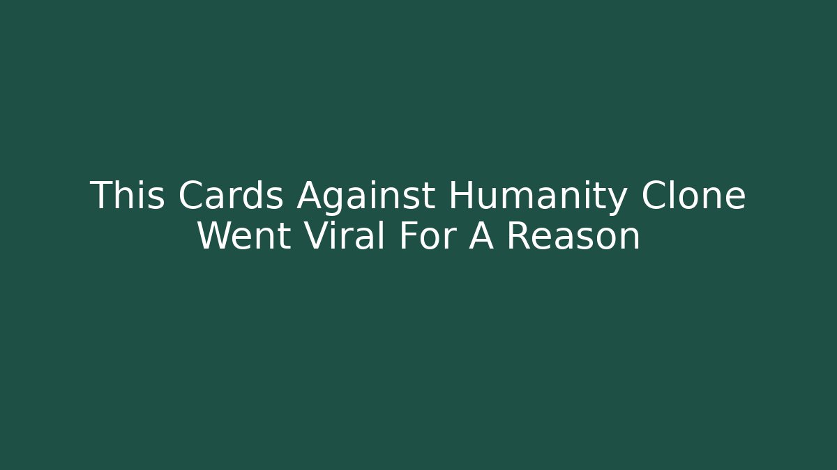 This Cards Against Humanity Clone Went Viral For A Reason