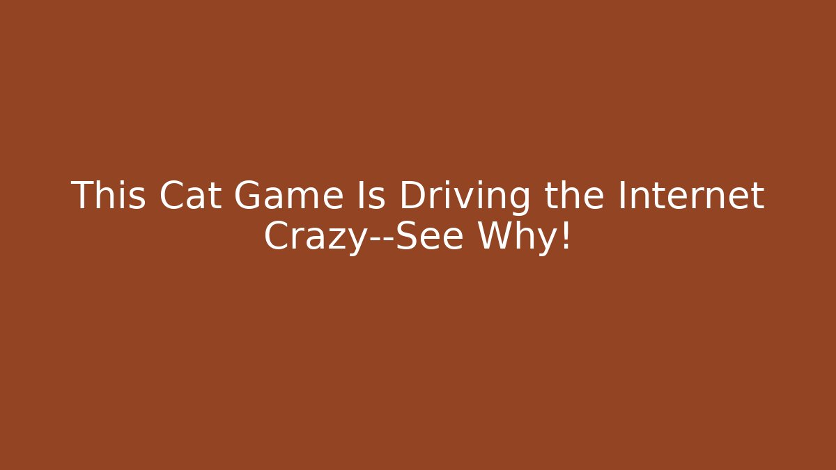 This Cat Game Is Driving the Internet Crazy—See Why!