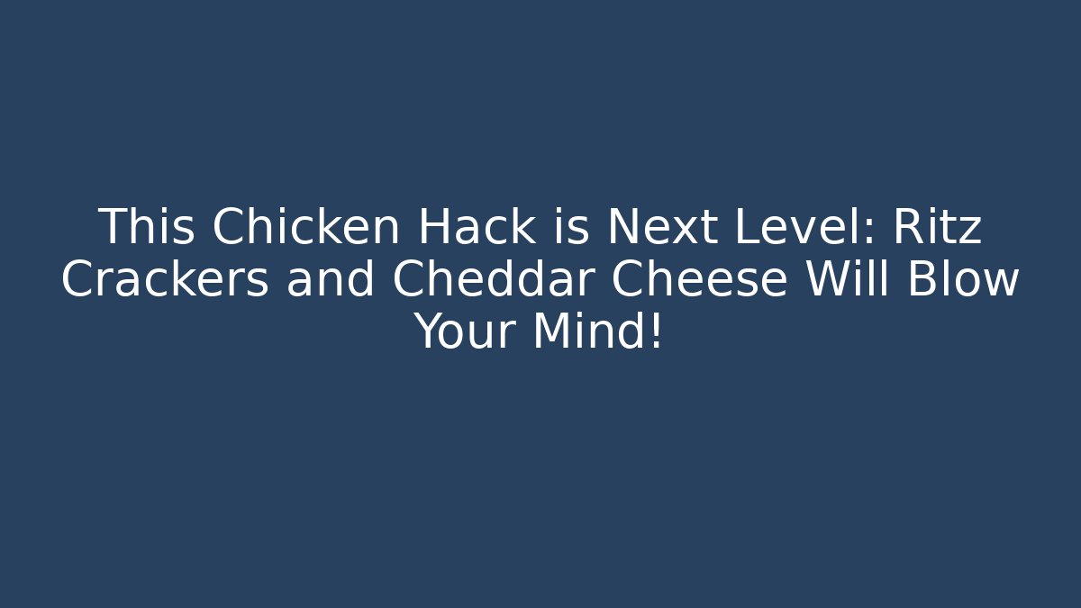 This Chicken Hack is Next Level: Ritz Crackers and Cheddar Cheese Will Blow Your Mind!