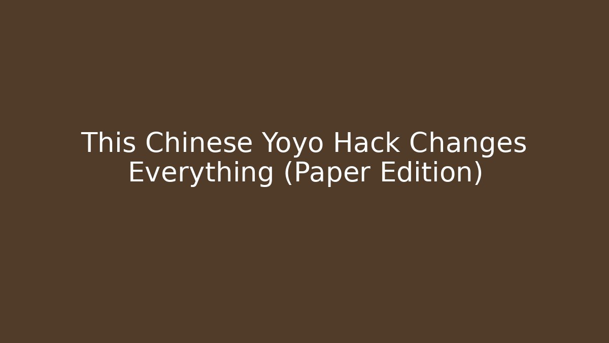This Chinese Yoyo Hack Changes Everything (Paper Edition)