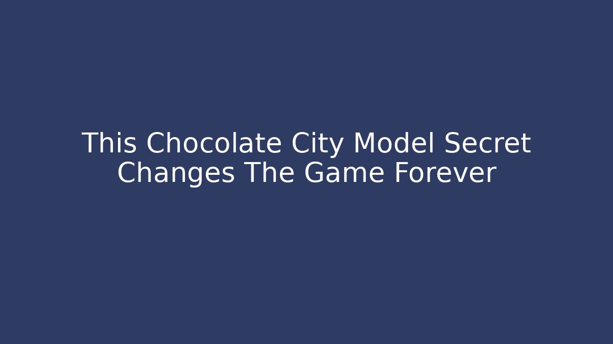This Chocolate City Model Secret Changes The Game Forever