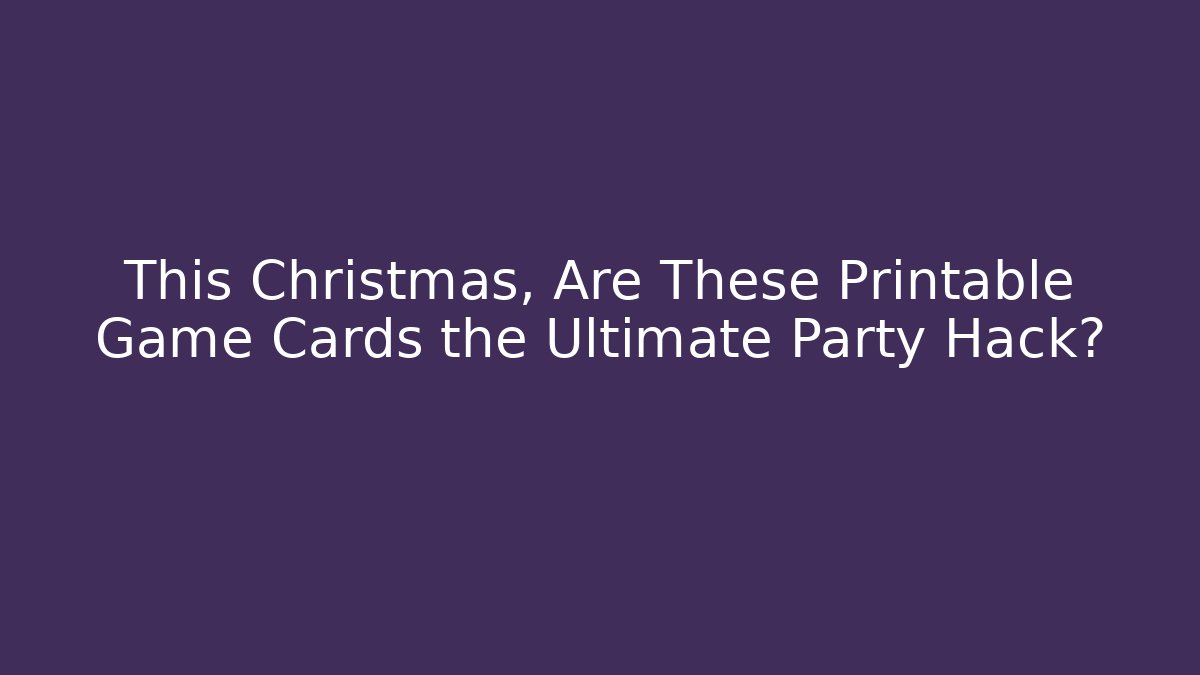 This Christmas, Are These Printable Game Cards the Ultimate Party Hack?