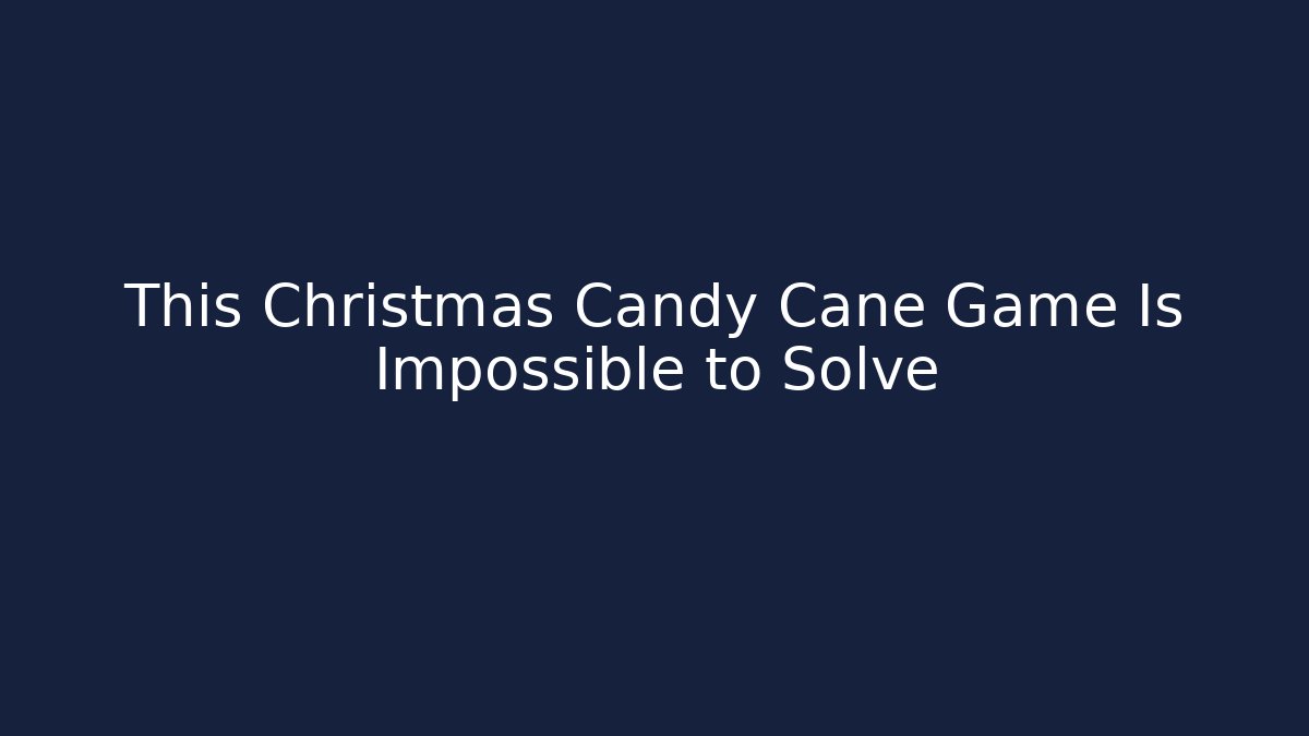 This Christmas Candy Cane Game Is Impossible to Solve - Andrea Zevedo