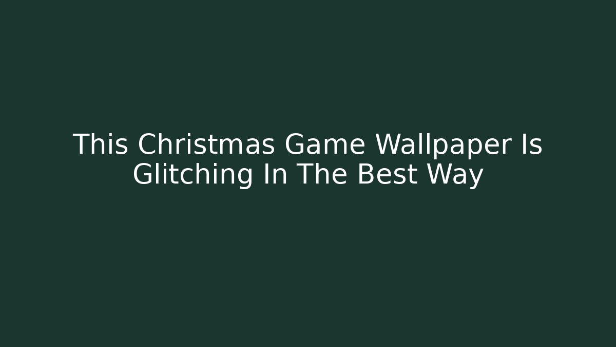 This Christmas Game Wallpaper Is Glitching In The Best Way