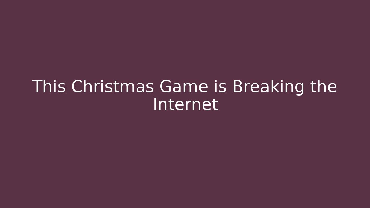 This Christmas Game is Breaking the Internet
