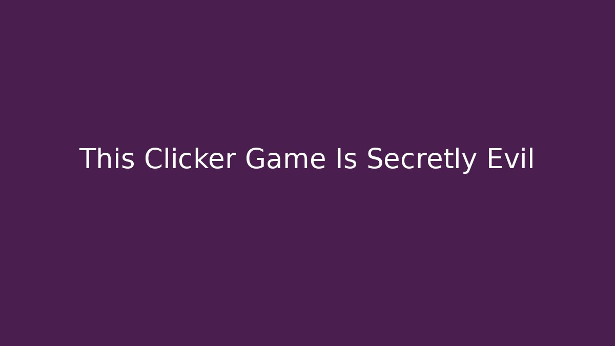 This Clicker Game Is Secretly Evil