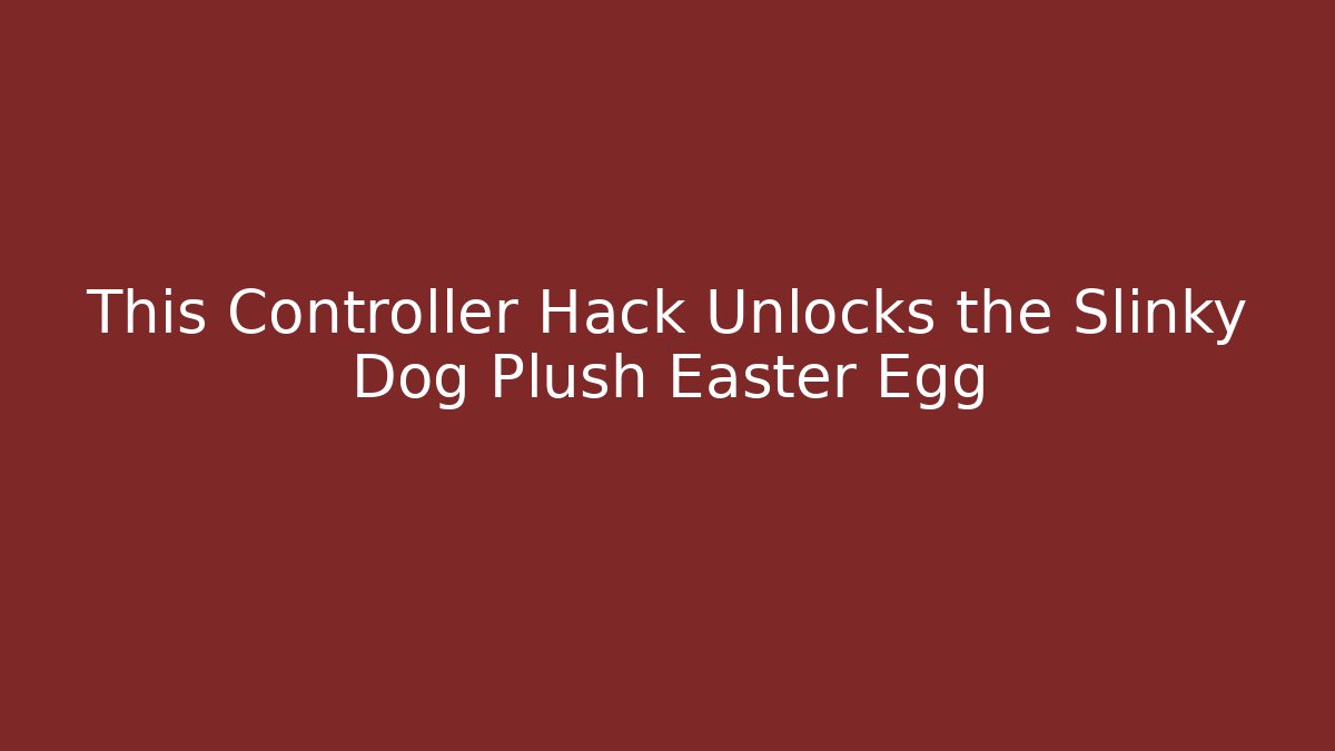 This Controller Hack Unlocks the Slinky Dog Plush Easter Egg - Andrea Zevedo