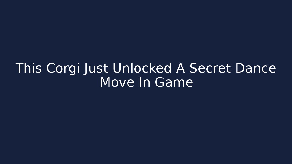 This Corgi Just Unlocked A Secret Dance Move In Game