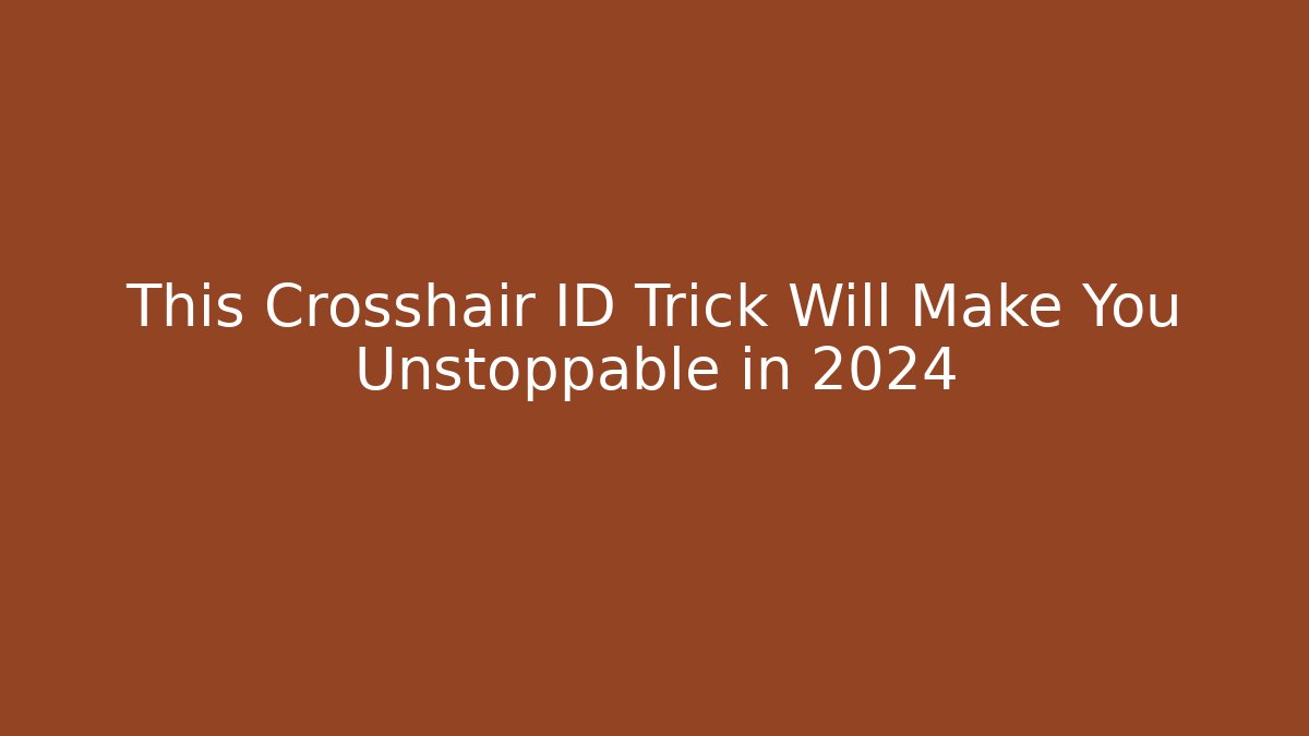 This Crosshair ID Trick Will Make You Unstoppable in 2024