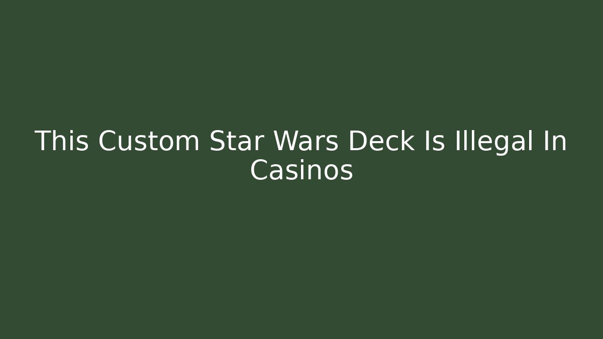 This Custom Star Wars Deck Is Illegal In Casinos