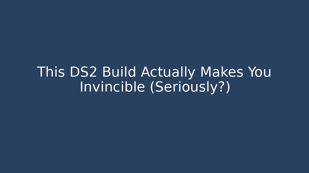 This DS2 Build Actually Makes You Invincible (Seriously?)