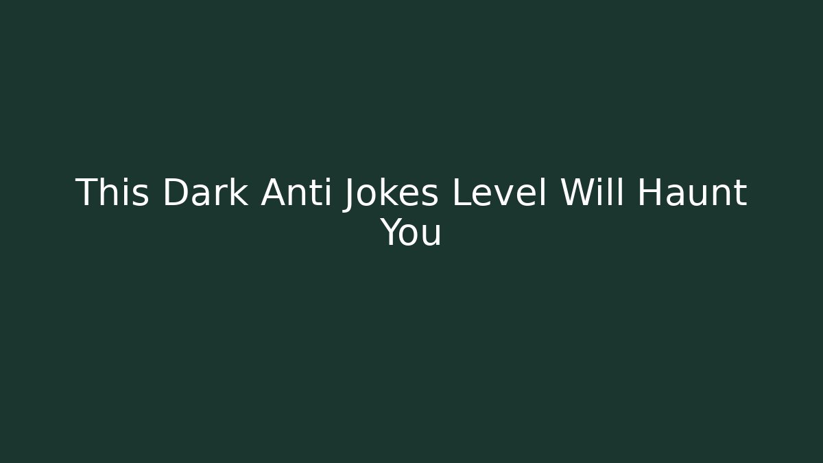 This Dark Anti Jokes Level Will Haunt You