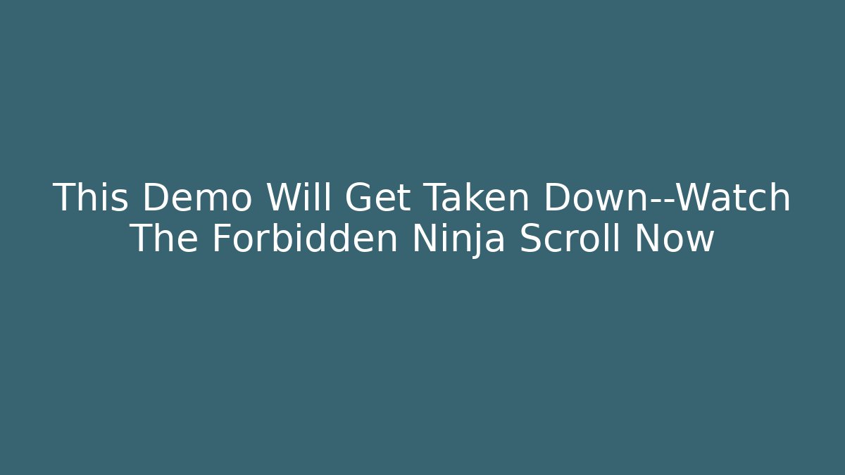 This Demo Will Get Taken Down—Watch The Forbidden Ninja Scroll Now