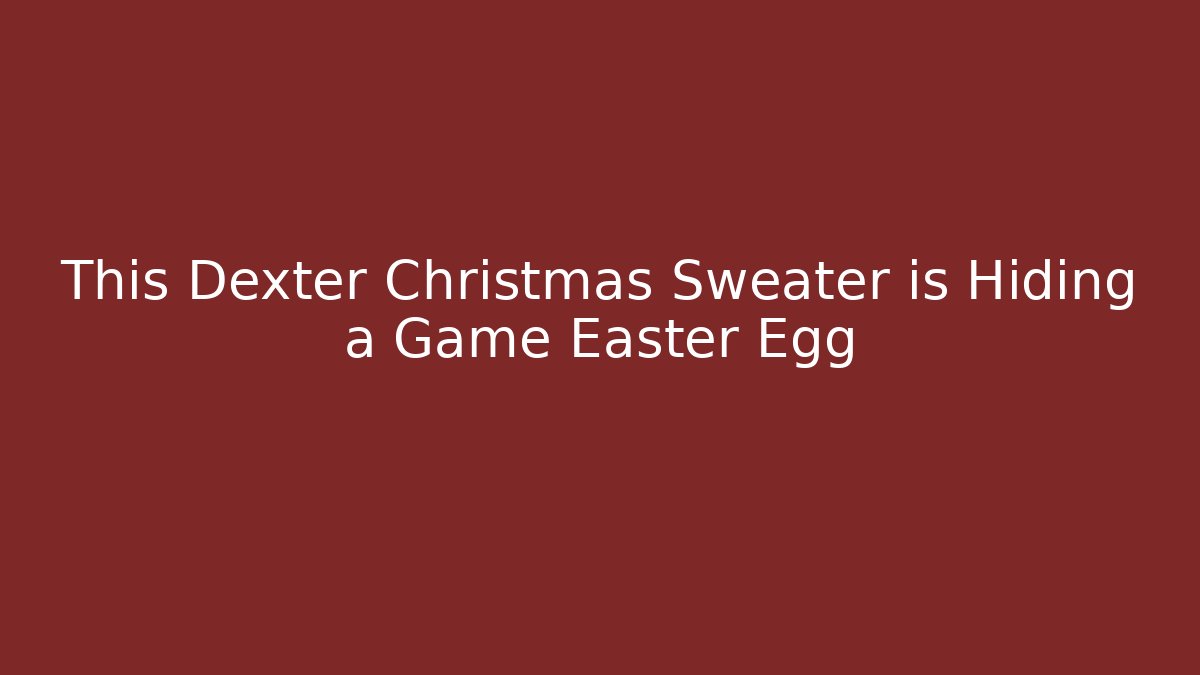 This Dexter Christmas Sweater is Hiding a Game Easter Egg