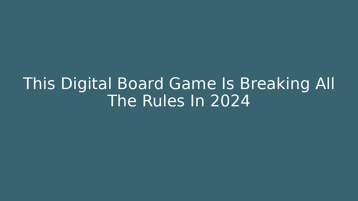 This Digital Board Game Is Breaking All The Rules In 2024